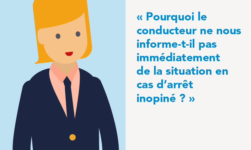 Pourquoi le conducteur ne nous informe-t-il pas de la situation en cas d'arrêt inopiné ?