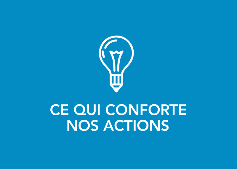 Ce qui conforte nos actions